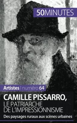 Camille Pissarro, le patriarche de l'impressionnisme : Des paysages ruraux aux scènes urbaines