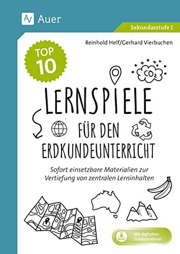 Die Top 10 Lernspiele für den Erdkundeunterricht: Sofort einsetzbare Materialien zur Vertiefung von zentralen Lehrplaninhalten (5. bis 10. Klasse)