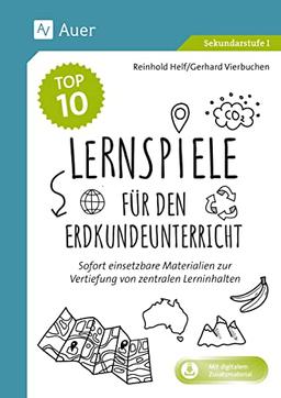 Die Top 10 Lernspiele für den Erdkundeunterricht: Sofort einsetzbare Materialien zur Vertiefung von zentralen Lehrplaninhalten (5. bis 10. Klasse)