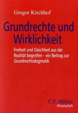 Grundrechte und Wirklichkeit: Freiheit und Gleichheit aus der Realität begreifen - ein Beitrag zur Grundrechtsdogmatik