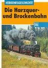 Die Harzquerbahn und Brockenbahn und die Südharzeisenbahn