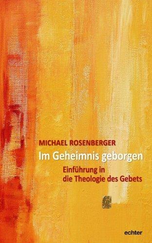 Im Geheimnis geborgen: Einführung in eine Theologie des Gebets