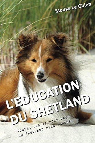 L'EDUCATION DU SHETLAND: Toutes les astuces pour un Shetland bien éduqué