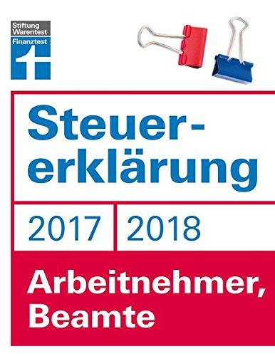 Steuererklärung 2017/2018 - Arbeitnehmer, Beamte: Schritt für Schritt zum ausgefüllten Formular