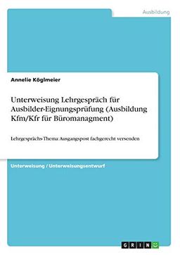 Unterweisung Lehrgespräch für Ausbilder-Eignungsprüfung (Ausbildung Kfm/Kfr für Büromanagment): Lehrgesprächs-Thema: Ausgangspost fachgerecht versenden