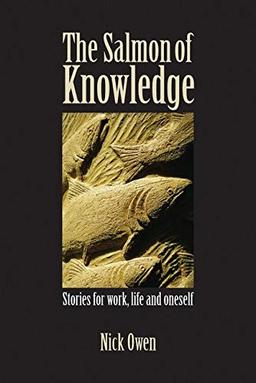 The Salmon of Knowledge: Stories For Work, Life, The Dark Shadow And Oneself