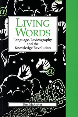 Living Words: Language, Lexicography and the Knowledge Revolution (Exeter Language and Lexicography)