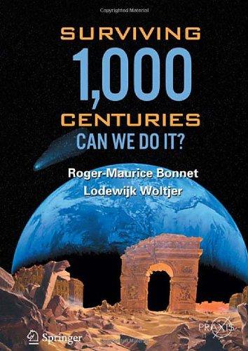 Surviving 1000 Centuries: Can We Do It? (Springer Praxis Books / Popular Science)