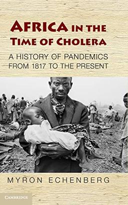 Africa in the Time of Cholera: A History of Pandemics from 1817 to the Present (African Studies, Band 114)