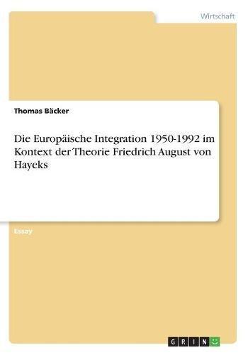 Die Europäische Integration 1950-1992 im Kontext der Theorie Friedrich August von Hayeks