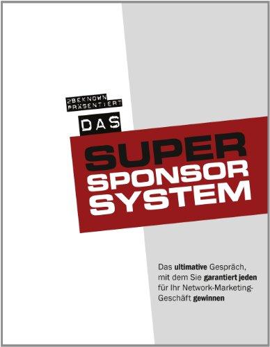 Das 2beknown Super-Sponsor-System: Das ultimative Gespräch, mit dem Sie garantiert jeden für Ihr Network-Marketing-Geschäft gewinnen