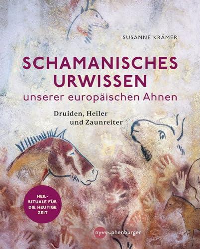 Schamanisches Urwissen unserer europäischen Ahnen: Druiden, Heiler und Zaunreiter