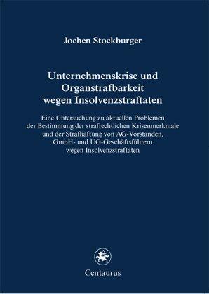 Unternehmenskrise und Organstrafbarkeit wegen Insolvenzstraftaten: Eine Untersuchung zu aktuellen Problemen der Bestimmung der strafrechtlichen ... (Reihe Rechtswissenschaft ab Bd. 209)