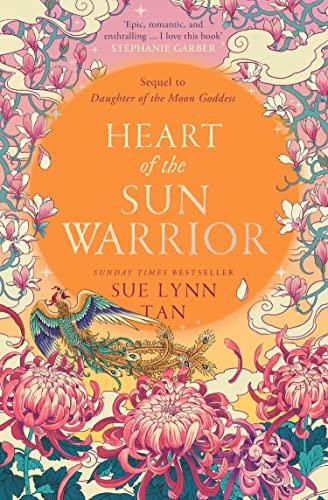 Heart of the Sun Warrior: The SUNDAY TIMES bestselling sequel to the epic and romantic fantasy DAUGHTER OF THE MOON GODDESS (The Celestial Kingdom Duology, Book 2)