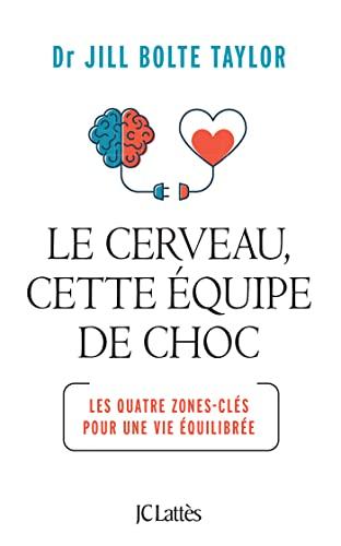 Le cerveau, cette équipe de choc : les quatre zones-clés pour une vie équilibrée