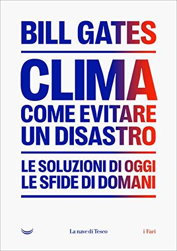 Clima. Come Evitare Un Disastro: Le Soluzioni Di Oggi - Le Sfide Di Domani