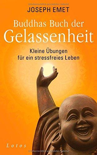 Buddhas Buch der Gelassenheit: Kleine Übungen für ein stressfreies Leben