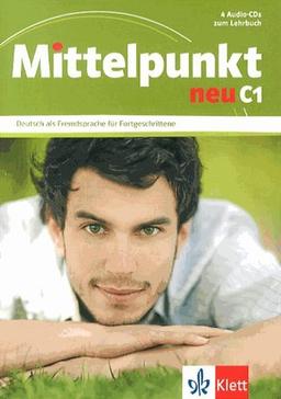 Mittelpunkt neu C1 : Deutsch als Fremdsprache für Fortgeschrittene : 4 Audio-CDs zum Lehrbuch