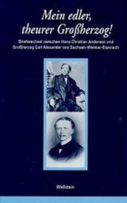 Mein edler, theurer Großherzog! Briefwechsel zwischen Hans Christian Andersen und Großherzog Carl Alexander von Sachsen-Weimar-Eisenach (Grenzgänge. ... skandinavisch-deutschen Literaturgeschichte)