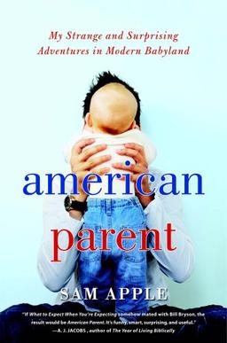 American Parent: My Strange and Surprising Adventures in Modern Babyland