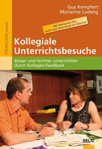 Kollegiale Unterrichtsbesuche: Besser und leichter unterrichten durch Kollegen-Feedback. Mit Werkstatt-Teil, auch zum Download im Internet: Besser und ... als Download im Internet (Reihe Pädagogik)