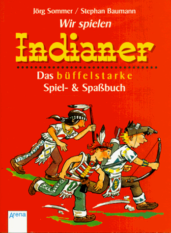 Das büffelstarke Spiel- und Spaßbuch für junge Indianer. ( Ab 8 J.).