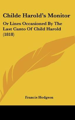 Childe Harold's Monitor: Or Lines Occasioned By The Last Canto Of Child Harold (1818)