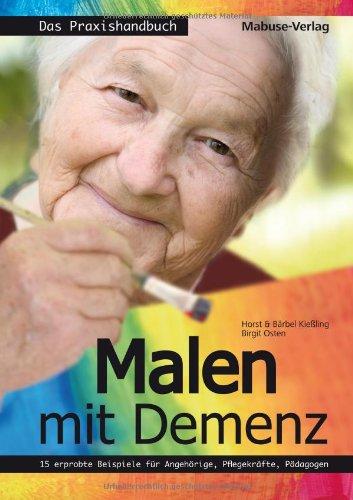 Malen mit Demenz - Das Praxishandbuch. 15 erprobte Beispiele für Angehörige, Pflegekräfte, Pädagogen