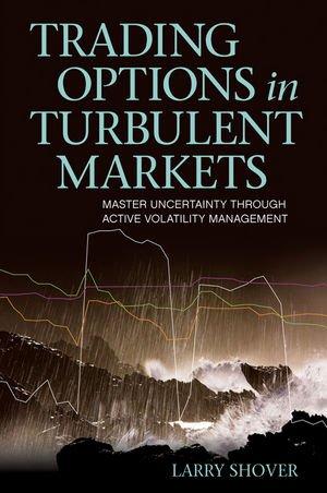 Trading Options in Turbulent Markets: Master Uncertainty Through Active Volatility Management (Bloomberg Financial)