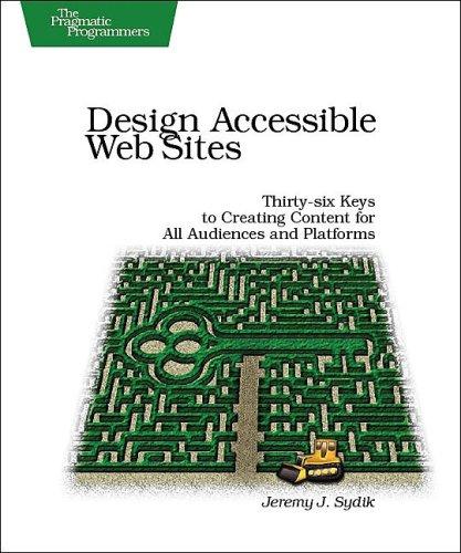 Design Accessible Web Sites: Thirty-Six Keys to Creating Content for All Audiences and Platforms: 36 Keys to Creating Content for All Audiences and Platforms (Pragmatic Programmers)