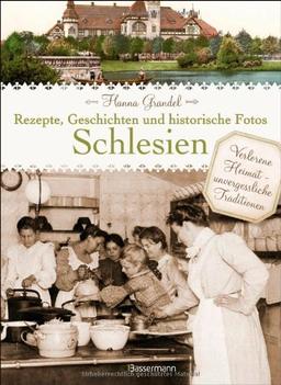 Schlesien - Rezepte, Geschichten und historische Fotos