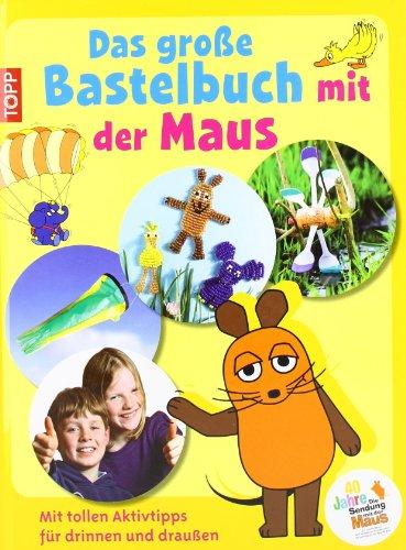 Das große Bastelbuch mit der Maus: Mit tollen Aktivtipps für drinnen und draußen