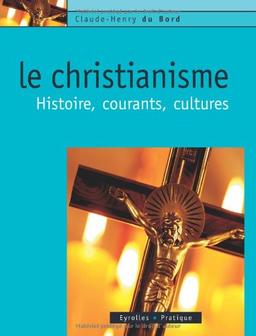 Le christianisme : histoire, courants, cultures