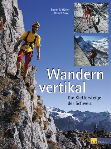 Wandern vertikal: Die Klettersteige der Schweiz