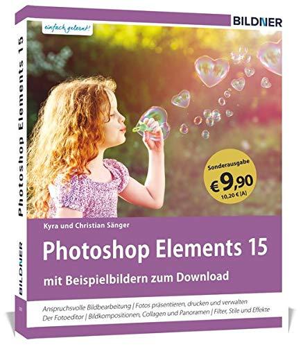 Sonderausgabe: Photoshop Elements 15 - Das umfangreiche Praxisbuch!: 542 Seiten - leicht verständlich und komplett in Farbe!