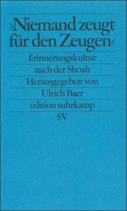 »Niemand zeugt für den Zeugen«: Erinnerungskultur und historische Verantwortung nach der Shoah (edition suhrkamp)