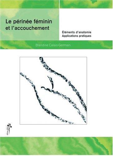 Le périnée féminin et l'accouchement : éléments d'anatomie et exercices pratiques d'application