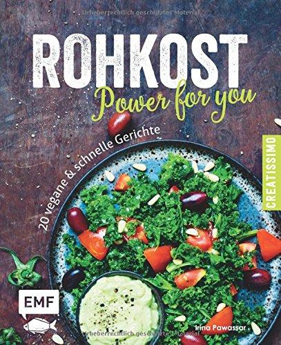 Rohkost - Power for you: 20 vegane & schnelle Gerichte