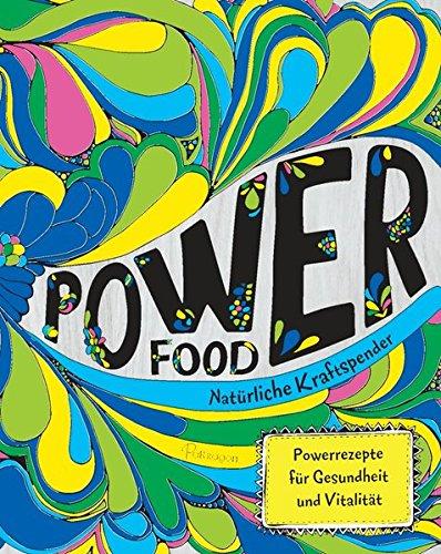 Power Food - Natürliche Kraftspender: Powerrezepte für Gesundheit und Vitalität