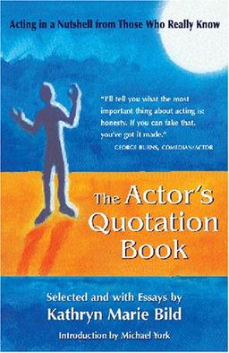 The Actor's Quotation Book: Acting in a Nutshell from Those Who Really Know (Career Development Series)