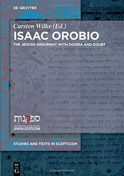 Isaac Orobio: The Jewish Argument with Dogma and Doubt (Studies and Texts in Scepticism, Band 2)