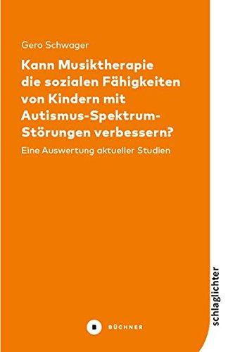 Kann Musiktherapie die sozialen Fähigkeiten von Kindern mit Autismus-Spektrum-Störungen verbessern?: Eine Auswertung aktueller Studien (Schlaglichter)