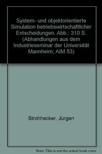 System- und objektorientierte Simulation betriebswirtschaftlicher Entscheidungen. Mit Abb. (Abhandlungen aus dem Industrieseminar der Universität Mannheim; AIM 53)