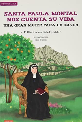 Santa Paula Montal nos cuenta su vida : Una gran mujer para la mujer (Laude)