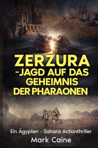 Zerzura - Jagd auf das Geheimnis der Pharaonen: Ein Ägypten - Sahara Actionthriller