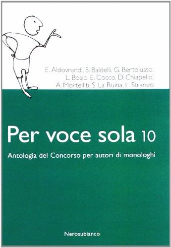 Per voce sola 10. Antologia del concorso per autori di monologhi (Le zattere)