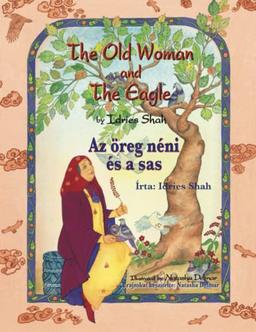 The Old Woman and the Eagle / Az öreg néni és a sas: Bilingual English-Hungarian Edition / Kétnyelvű angol-magyar kiadás: Bilingual English-Hungarian ... angol-magyar kiadás (Teaching Stories)