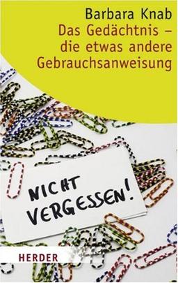 Das Gedächtnis - die etwas andere Gebrauchsanweisung (HERDER spektrum)