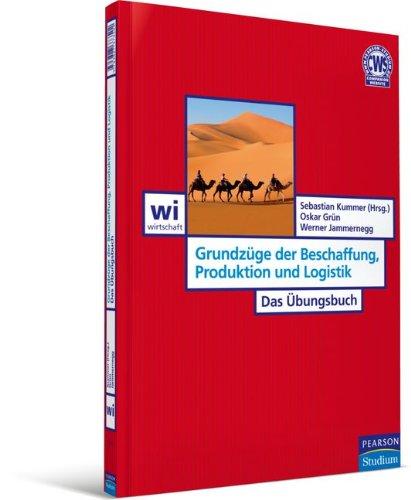 Grundzüge der Beschaffung, Produktion und Logistik - Das Übungsbuch (Pearson Studium - Economic BWL)