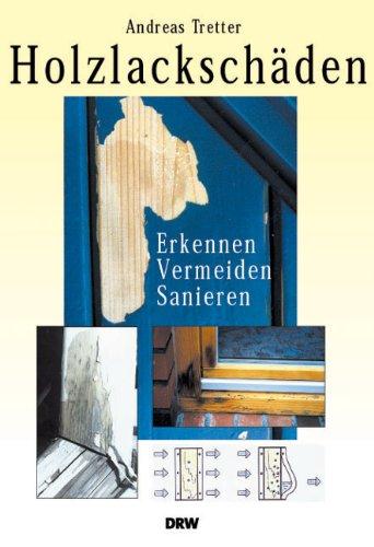 Holzlackschäden: Beschichtungsmängel an Fenstern: Erkennen - Vermeiden - Sanieren